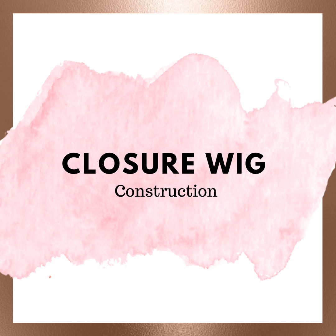 Closure Wig Construction