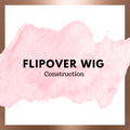 Flip-over Wig Construction
