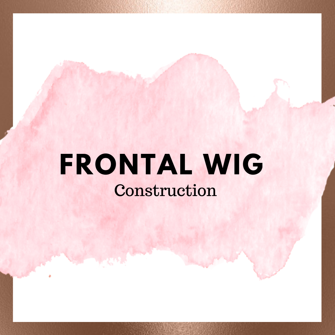 Frontal Wig Construction